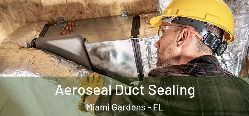 Aeroseal Duct Sealing Miami Gardens - FL
