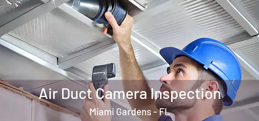 Air Duct Camera Inspection Miami Gardens - FL