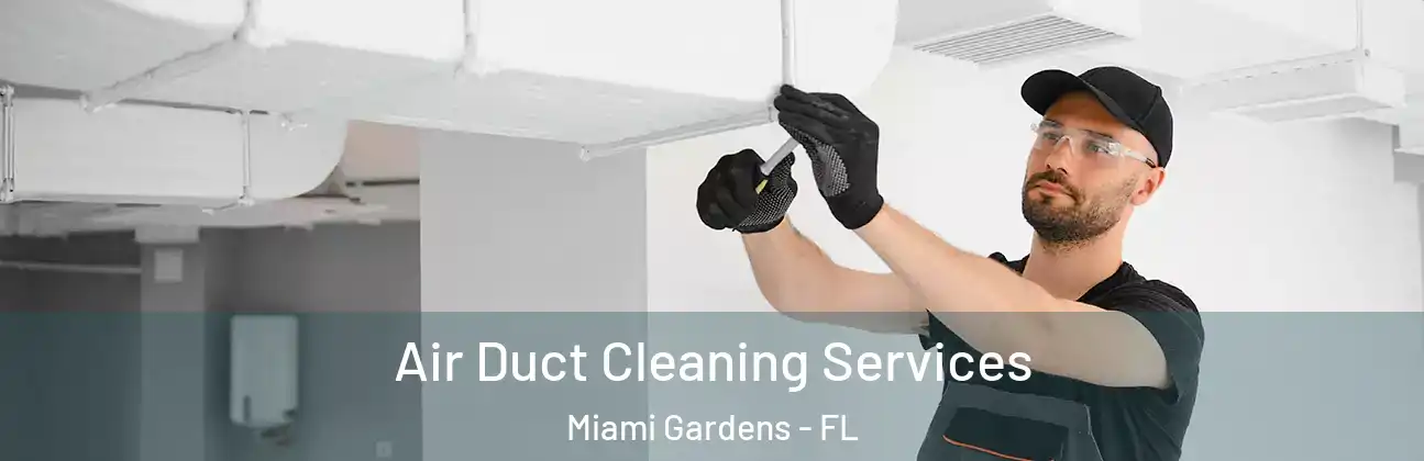 Air Duct Cleaning Services Miami Gardens - FL