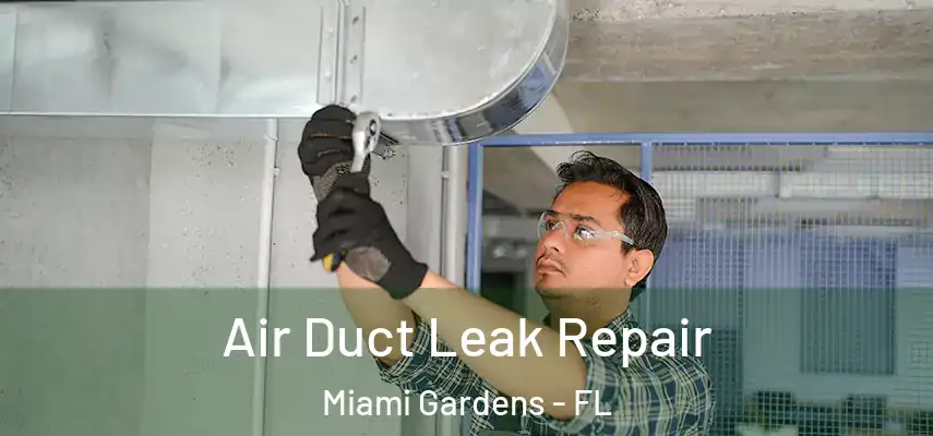 Air Duct Leak Repair Miami Gardens - FL