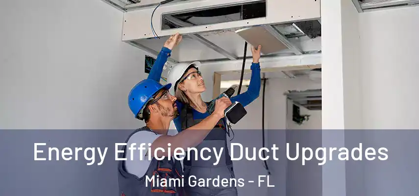 Energy Efficiency Duct Upgrades Miami Gardens - FL