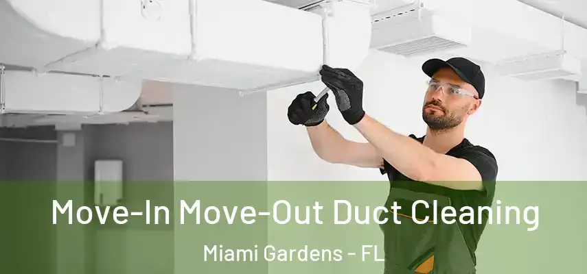 Move-In Move-Out Duct Cleaning Miami Gardens - FL