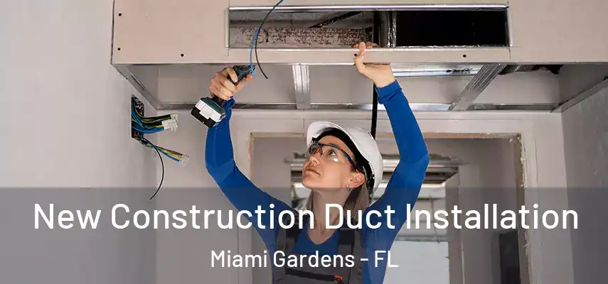  New Construction Duct Installation Miami Gardens - FL